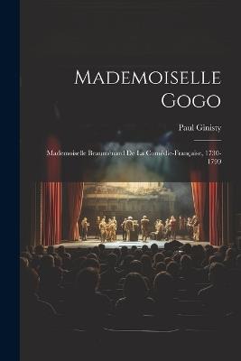 Mademoiselle Gogo: Mademoiselle Beauménard de la Comédie-Française, 1730-1799 - Paul Ginisty - cover