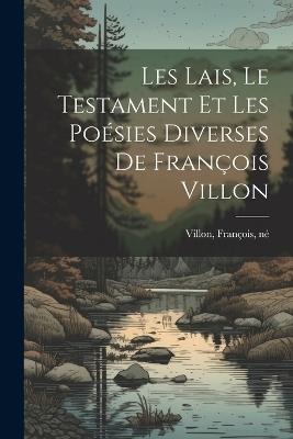 Les lais, le testament et les poésies diverses de François Villon - cover