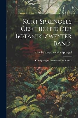Kurt Sprengels Geschichte der Botanik. Zweyter Band.: Kurt Sprengels Geschichte Der Botanik - Kurt Polycarp Joachim Sprengel - cover