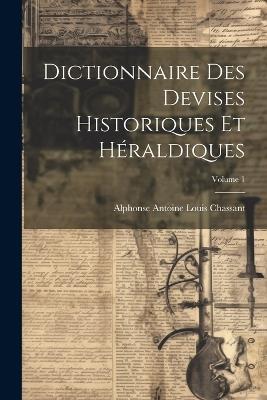 Dictionnaire des devises historiques et héraldiques; Volume 1 - cover
