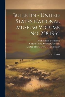 Bulletin - United States National Museum Volume no. 238 1965: No. 238 1965 - Smithsonian Institution - cover