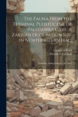 The Fauna From the Terminal Pleistocene of Palegawra Cave, a Zarzian Occupation Site in Northeastern Iraq: Fieldiana, Anthropology, v. 63, no.3 - Charles a Reed,Priscilla F Turnbull - cover