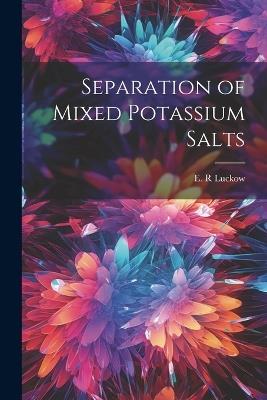 Separation of Mixed Potassium Salts - E R Luckow - cover