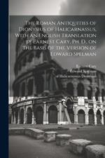 The Roman Antiquities of Dionysius of Halicarnassus, With an English Translation by Earnest Cary, Ph. D., on the Basis of the Version of Edward Spelman: 5