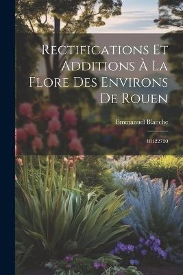 Rectifications et additions à la flore des environs de Rouen: 18122720 - Emmanuel Blanche - cover