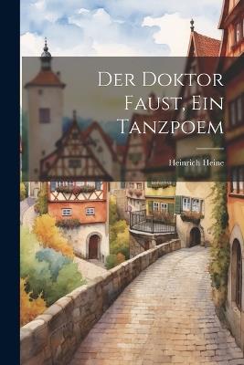 Der Doktor Faust, ein Tanzpoem - Heinrich Heine - cover