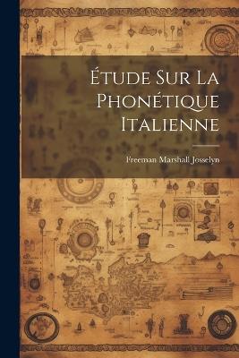 Étude sur la phonétique italienne - Freeman Marshall Josselyn - cover