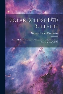 Solar Eclipse 1970 Bulletin; F (final Bulletin) Program for Observations of the Total Solar Eclipse, March 7, 1970 - cover