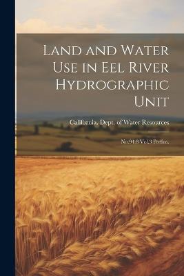 Land and Water use in Eel River Hydrographic Unit: No.94:8 Vol.3 Prelim. - cover
