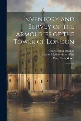 Inventory and Survey of the Armouries of the Tower of London: V.2 - Charles John Ffoulkes,Charles McKew Donor Parr,Ruth Parr - cover