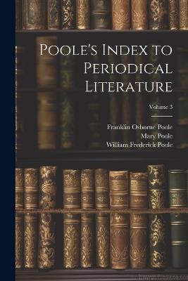 Poole's Index to Periodical Literature; Volume 3 - William Frederick Poole,William Isaac Fletcher,Franklin Osborne Poole - cover