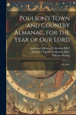 Poulson's Town and Country Almanac, for the Year of our Lord: 1789-1801 - Zachariah Poulson,William Waring,American Almanac Collection DLC - cover