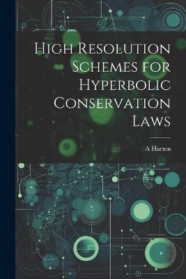 High Resolution Schemes for Hyperbolic Conservation Laws - A Harten - cover