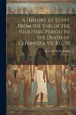 A History of Egypt From the end of the Neolithic Period to the Death of Cleopatra VII, B.C. 30: 4