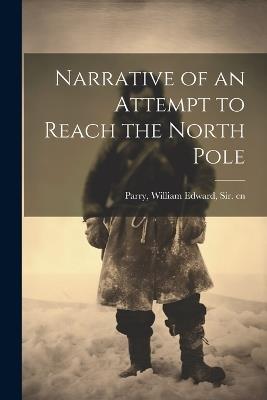 Narrative of an Attempt to Reach the North Pole - William Edward Parry - cover
