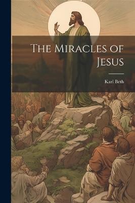 The Miracles of Jesus - Karl Beth - cover