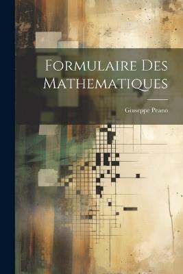Formulaire des mathematiques - Giuseppe Peano - cover