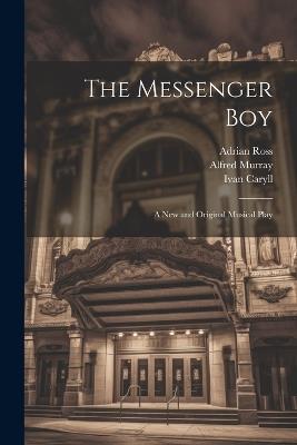 The Messenger Boy: A new and Original Musical Play - Ivan Caryll,Percy Greenbank,James T Tanner - cover
