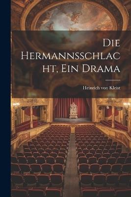 Die Hermannsschlacht, ein Drama - Heinrich Von Kleist - cover