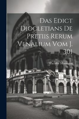 Das Edict Diocletians de pretiis rerum venalium vom J. 301 - Theodor Mommsen - cover