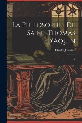 La philosophie de saint Thomas d'Aquin: 2 - Charles Jourdain - cover