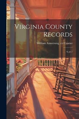 Virginia County Records: 6, pt.1 - William Armstrong Crozier - cover