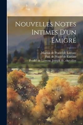 Nouvelles notes intimes d'un émigré - Joseph De Pradel De Lamase,Paul De Pradel De Lamase,Martial De Pradel De Lamase - cover