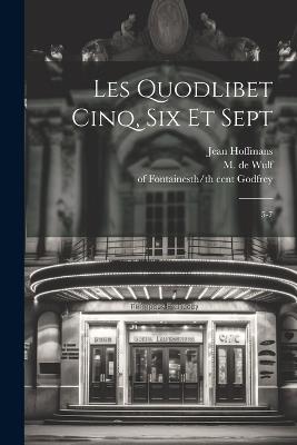 Les Quodlibet cinq, six et sept: 5-7 - M De 1867-1947 Wulf,Jean Hoffmans - cover