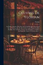 Oeuvres de Florian: Les fables, illustrées d'un port. de Florian par Queverdo, de 80 dessins de Granville, de 40 culs-de-lampe d'aprês und éd. populaire du 18e sìecle, gravures de Demoulin. Le théâtre, Les pastorales, Contes et poésies, illustr...