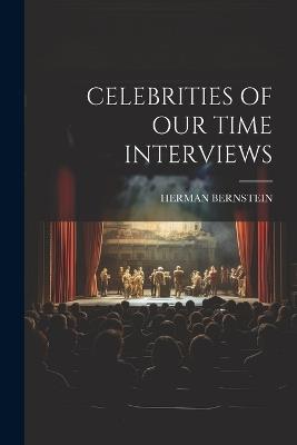 Celebrities of Our Time Interviews - Herman Bernstein - cover