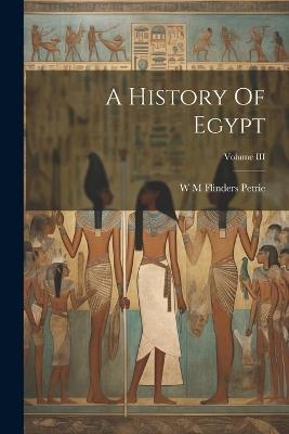 A History Of Egypt; Volume III - W M Flinders Petrie - cover