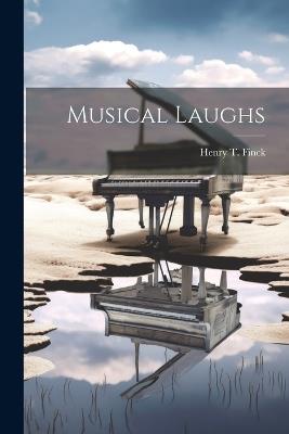 Musical Laughs - Henry T Finck - cover