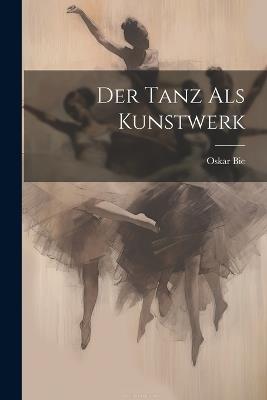 Der Tanz als Kunstwerk - Oskar Bie - cover