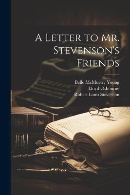 A Letter to Mr. Stevenson's Friends - Lloyd Osbourne,Robert Louis Stevenson,Belle McMurtry Young - cover