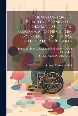 Counselor for UC Berkeley's Physically Disabled Students' Program and the Center for Independent Living, Mother of Ed Roberts: Oral History Transcript / 2000 - Zona Roberts,Susan P O'Hara - cover