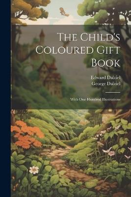 The Child's Coloured Gift Book: With one Hundred Illustrations - Edward Dalziel,George Dalziel - cover
