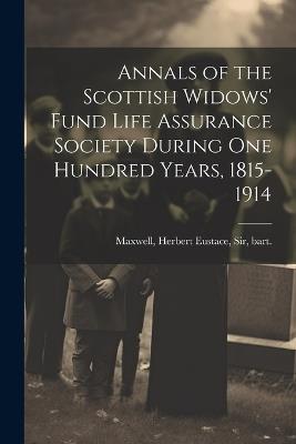 Annals of the Scottish Widows' Fund Life Assurance Society During one Hundred Years, 1815-1914 - Herbert Eustace Maxwell - cover