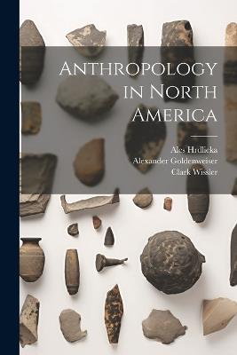 Anthropology in North America - John Reed Swanton,Roland Burrage Dixon,William Henry Holmes - cover