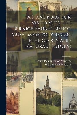 A Handbook for Visitors to the Bernice Pauahi Bishop Museum of Polynesian Ethnology and Natural History; - William Tufts Brigham - cover