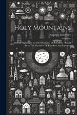 Holy Mountains: Modern Pilgrimages To The Mountains Of The Bible: Retold From The Narratives Of Travellers And Explorers
