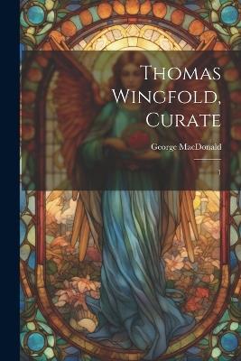Thomas Wingfold, Curate: 1 - George MacDonald - cover
