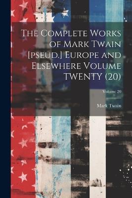 The Complete Works of Mark Twain [pseud.] Europe and Elsewhere Volume TWENTY (20); Volume 20 - Mark Twain - cover