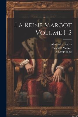 La reine Margot Volume 1-2 - Alexandre Dumas,Maquet Auguste 1813-1888,Lampsonius E - cover