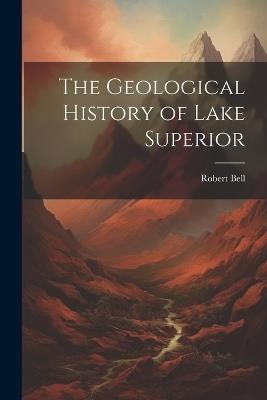 The Geological History of Lake Superior - Robert Bell - cover