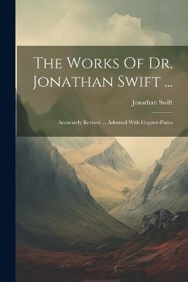 The Works Of Dr. Jonathan Swift ...: Accurately Revised ... Adorned With Copper-plates - Jonathan Swift - cover