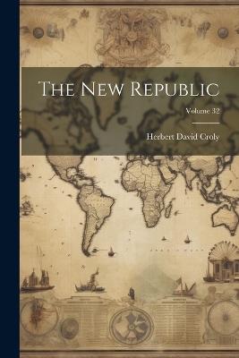 The New Republic; Volume 32 - Herbert David Croly - cover