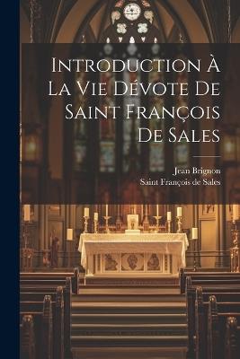 Introduction À La Vie Dévote De Saint François De Sales - Jean Brignon - cover