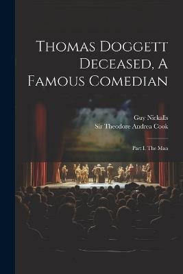Thomas Doggett Deceased, A Famous Comedian: Part I. The Man - Guy Nickalls - cover