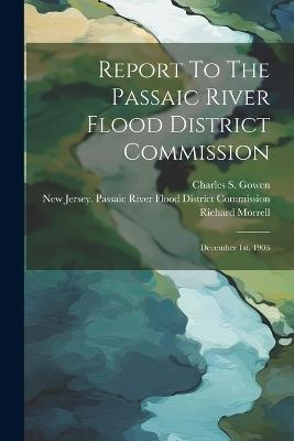 Report To The Passaic River Flood District Commission: December 1st, 1906 - Richard Morrell - cover