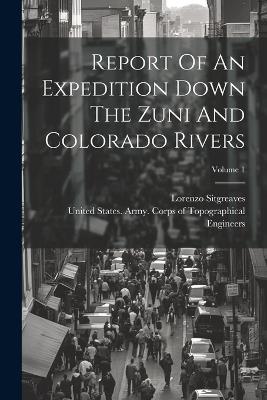 Report Of An Expedition Down The Zuni And Colorado Rivers; Volume 1 - Lorenzo Sitgreaves - cover